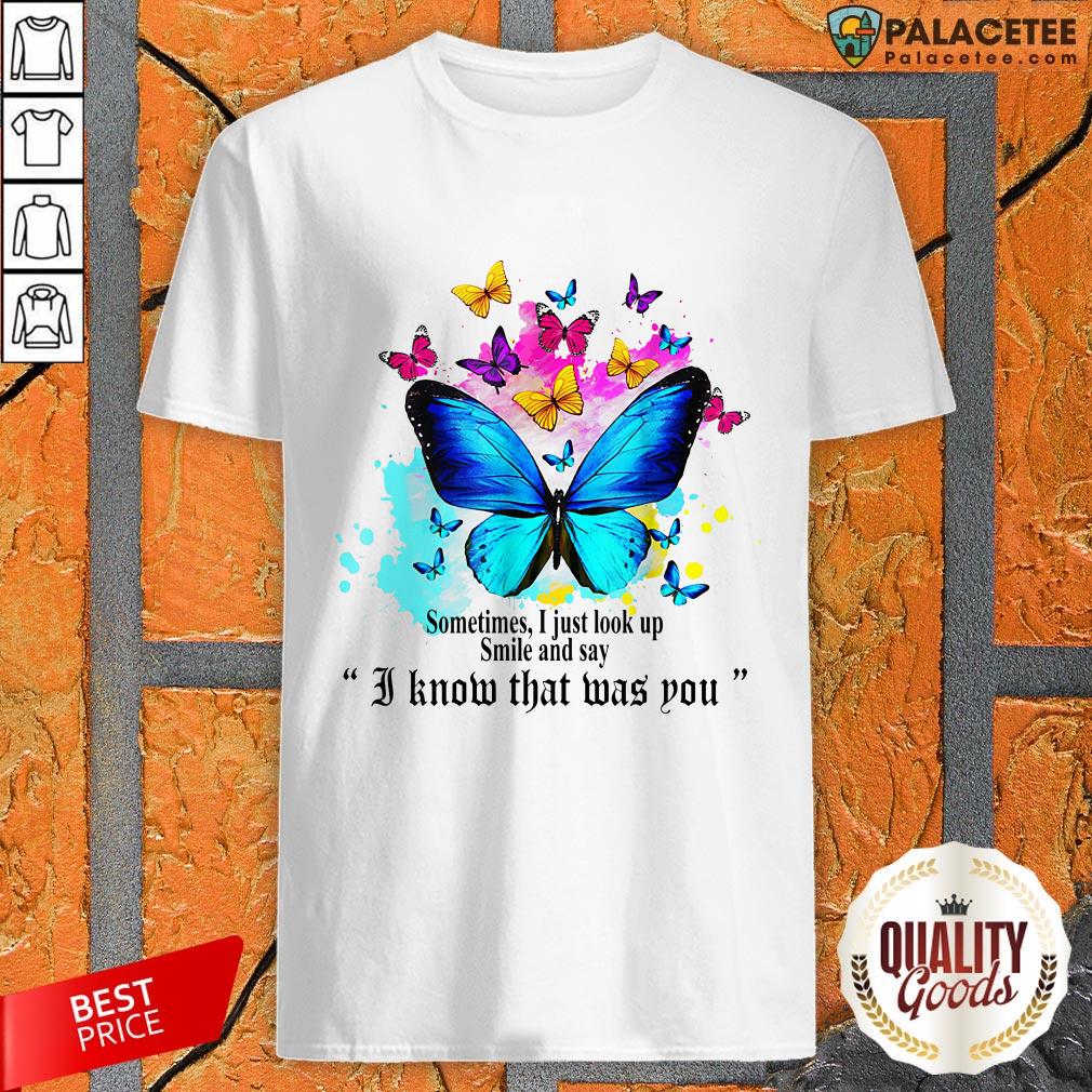 Sometimes I Just Look Up Smile And Say I Know That Was You Shirt