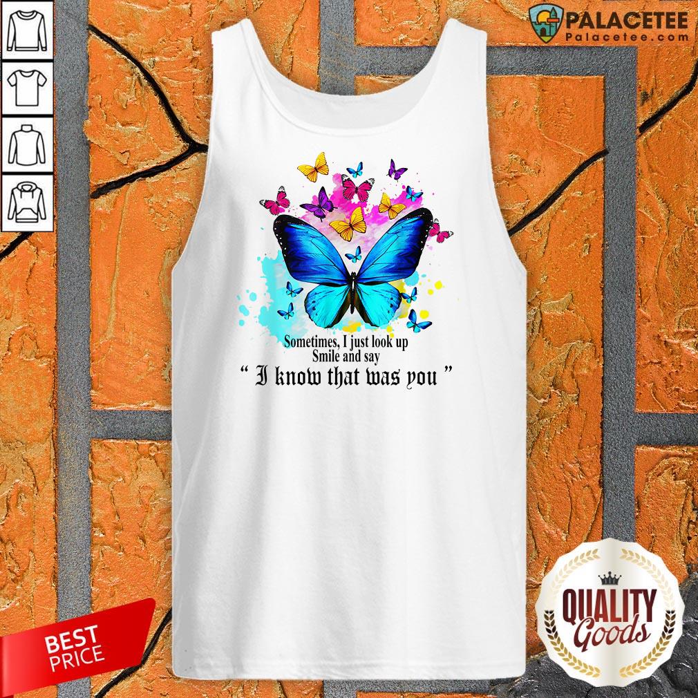 Sometimes I Just Look Up Smile And Say I Know That Was You Shirt