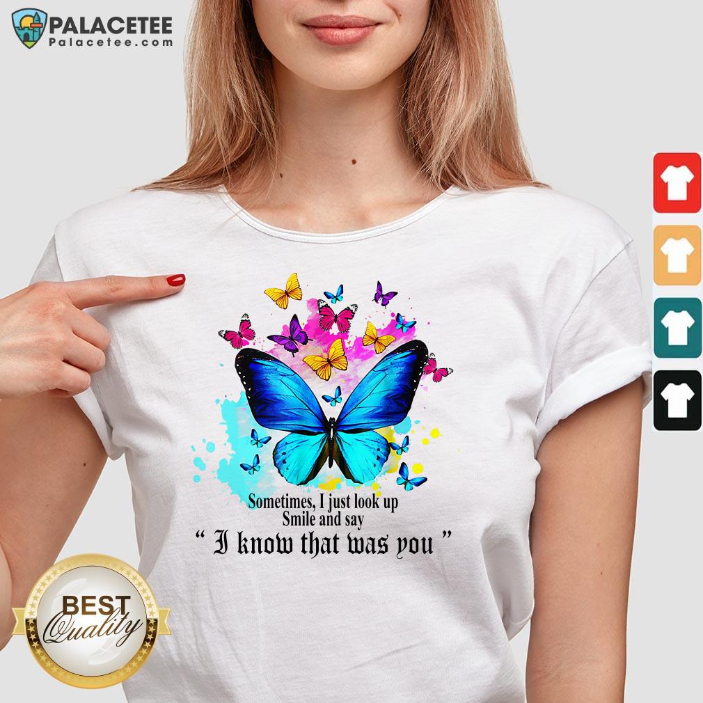 Sometimes I Just Look Up Smile And Say I Know That Was You Shirt