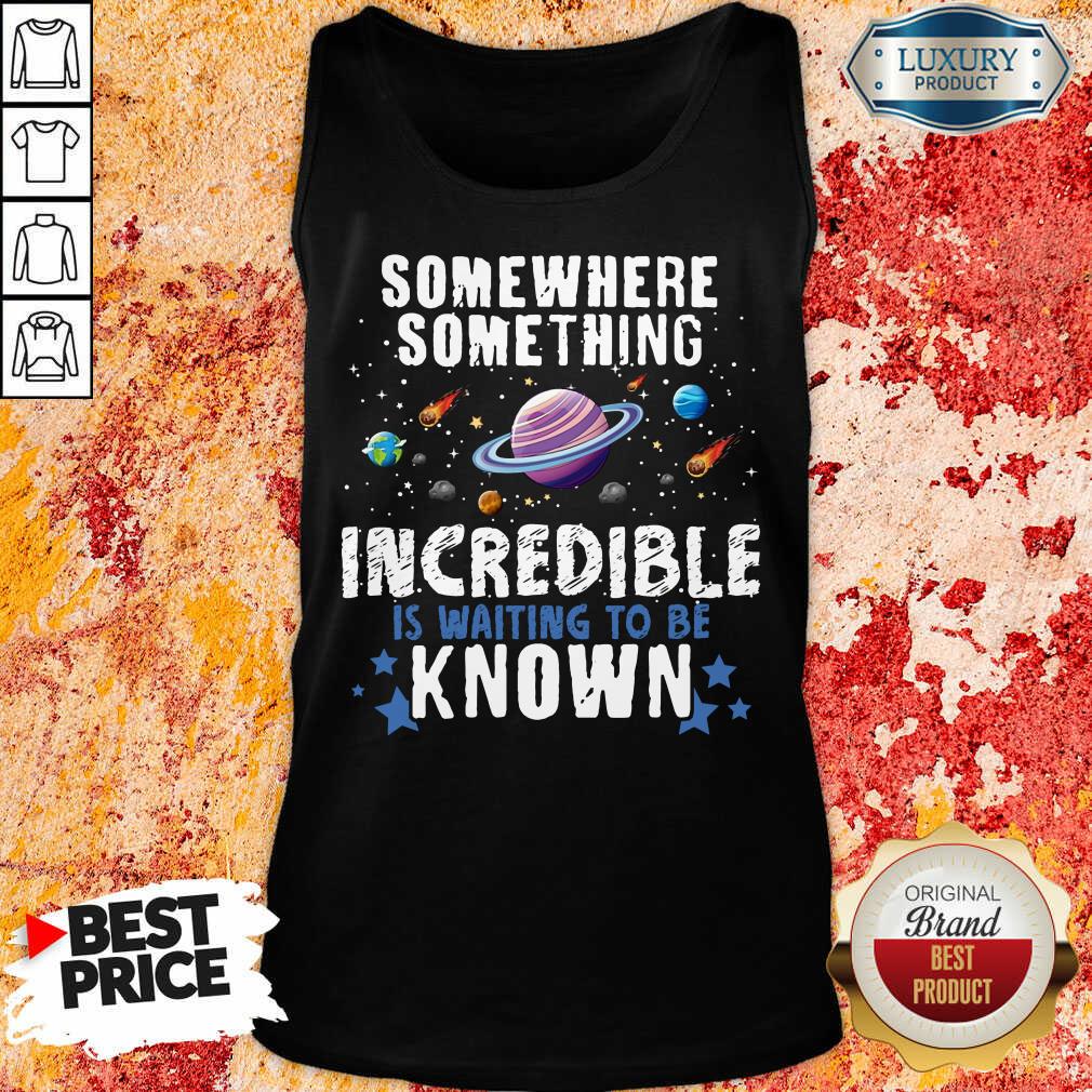 Somewhere Something Incredible Shirt