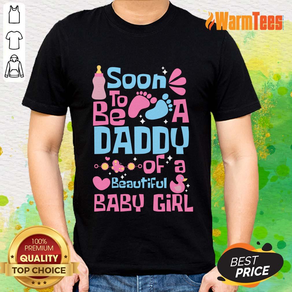 Soon To Be Daddy Of A Beautiful Baby Girl Shirt