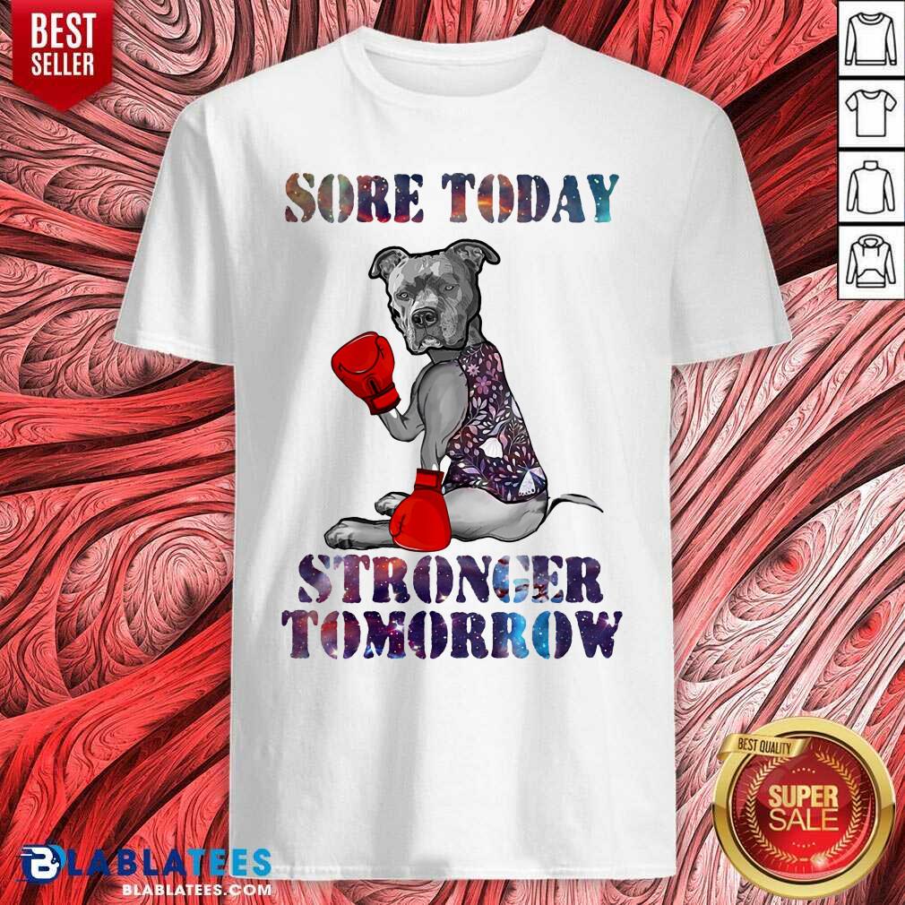 Sore Today Stronger Tomorrow Pitbull Shirt