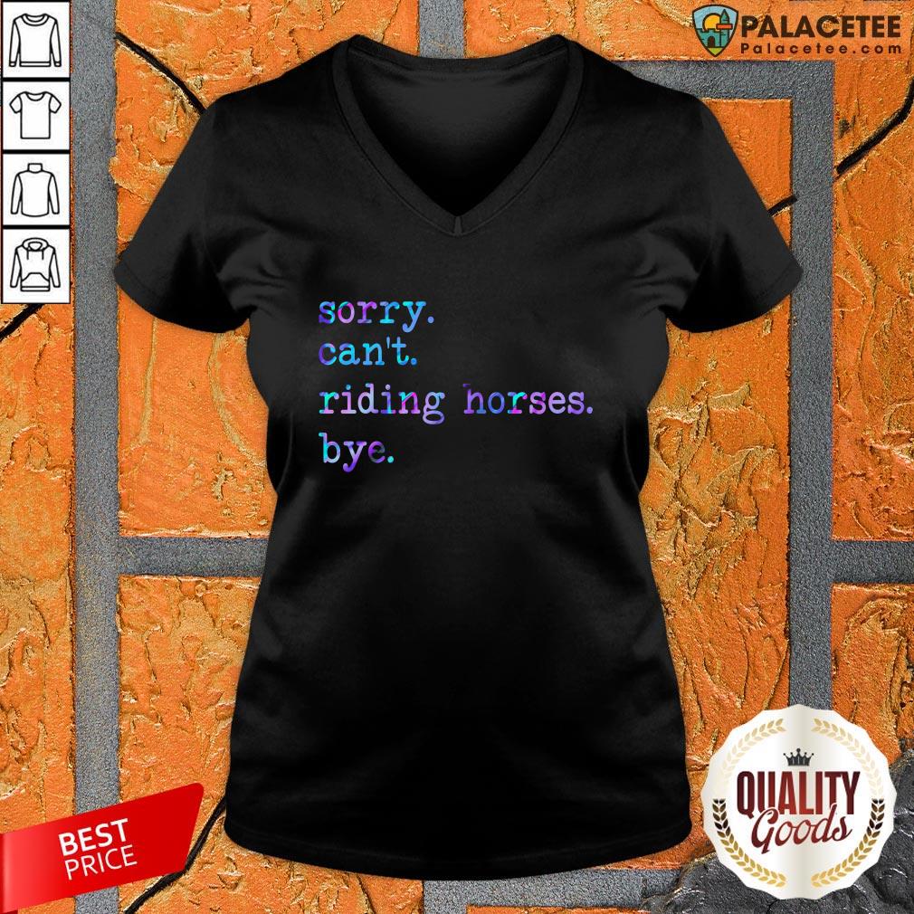 Sorry Can’t Riding Horses Bye Shirt