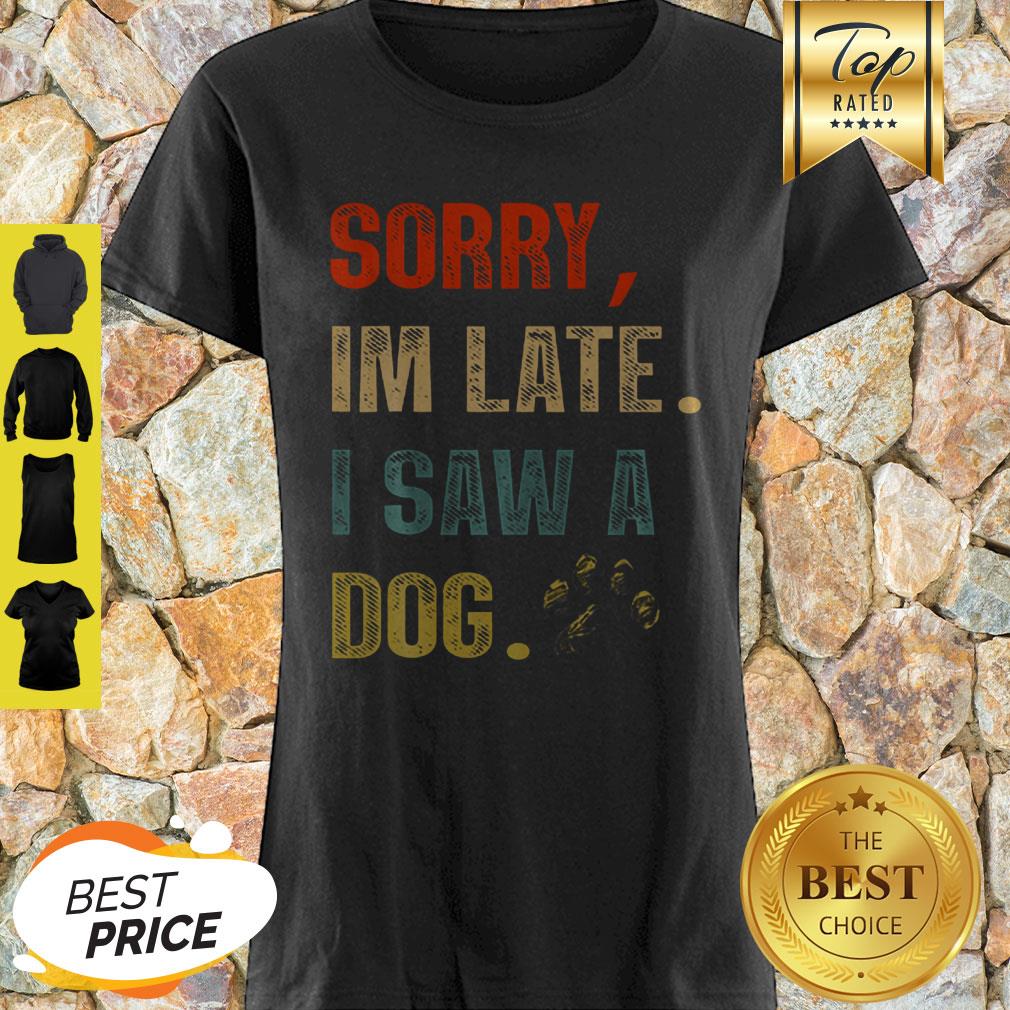 Sorry I'm Late I Saw A Dog Paw Vintage Shirt