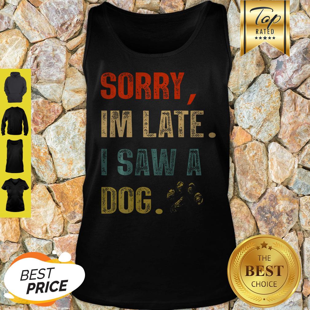 Sorry I'm Late I Saw A Dog Paw Vintage Shirt