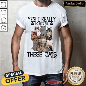 Happy Yes I Really Do Need All These Cats Shirt