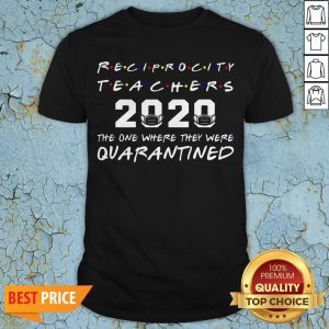Reciprocity Teachers 2020 The One Where They Was Quarantined Social Distancing T-Shirt