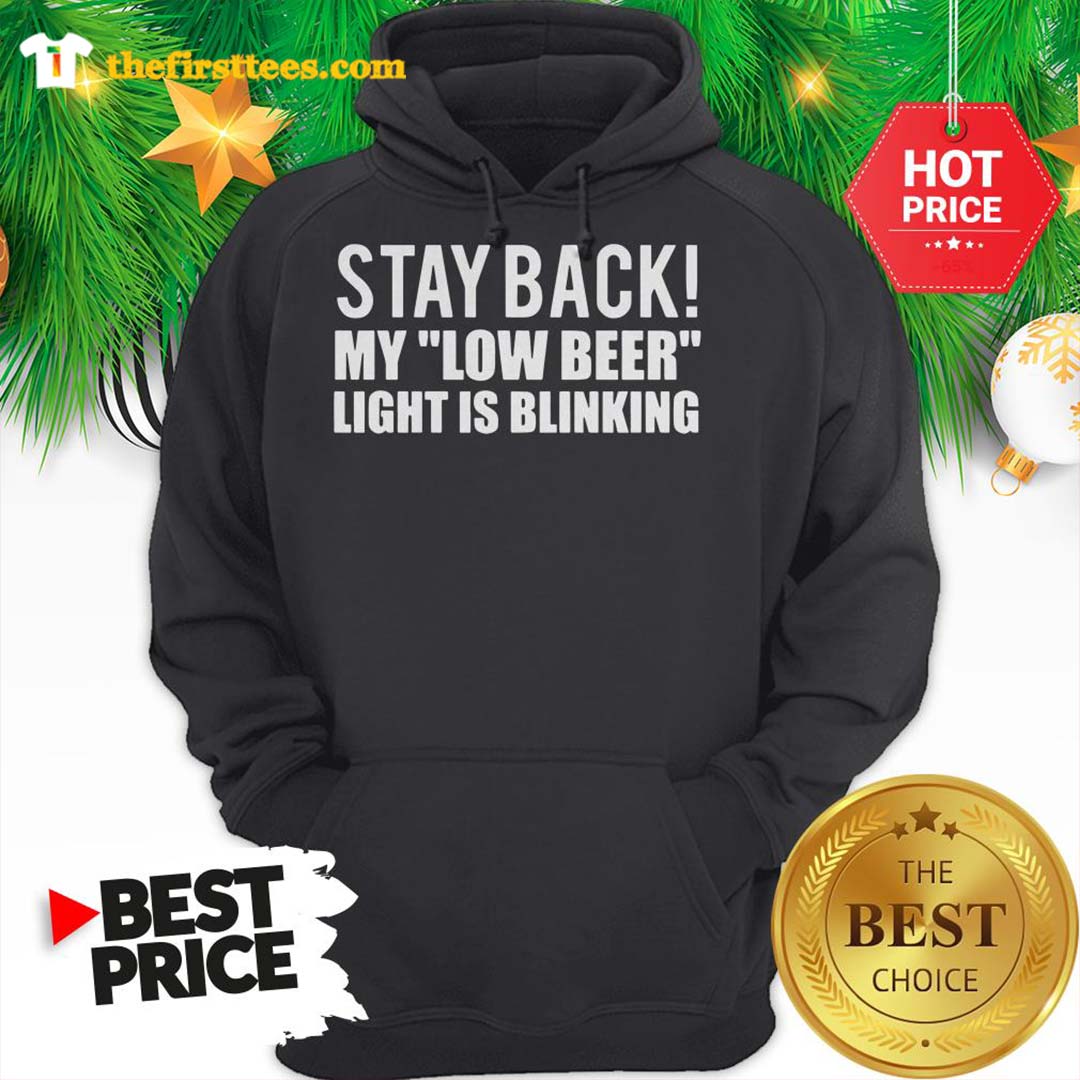 Stay Back My Low Beer Light Is Blinking Shirt