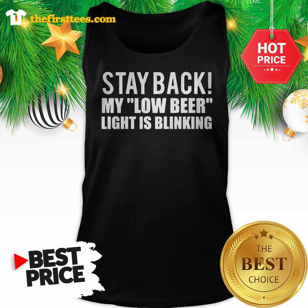Stay Back My Low Beer Light Is Blinking Shirt
