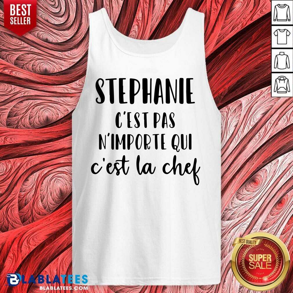 Stephanie C'Est Pas N'Importe Qui C'Est La Chef Shirt