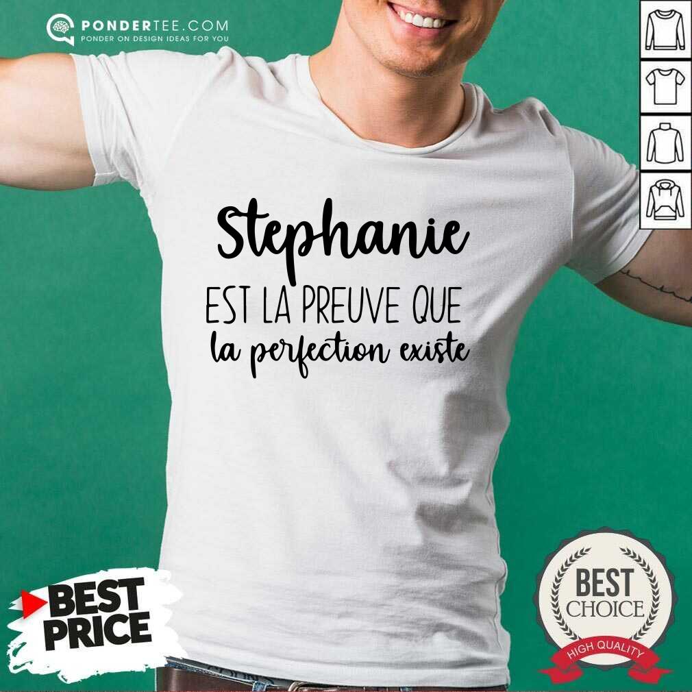 Stephanie Est La Preuve Que La Perfection Existe Shirt