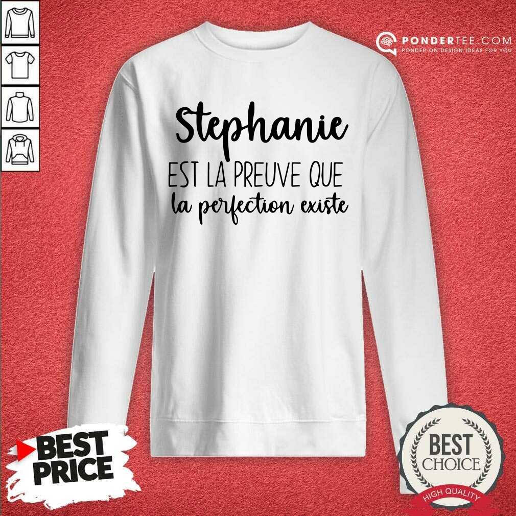 Stephanie Est La Preuve Que La Perfection Existe Shirt