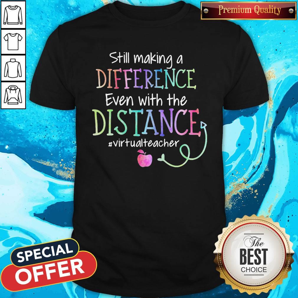 Still Making A Difference Even With The Distance #Virtualteacher Shirt
