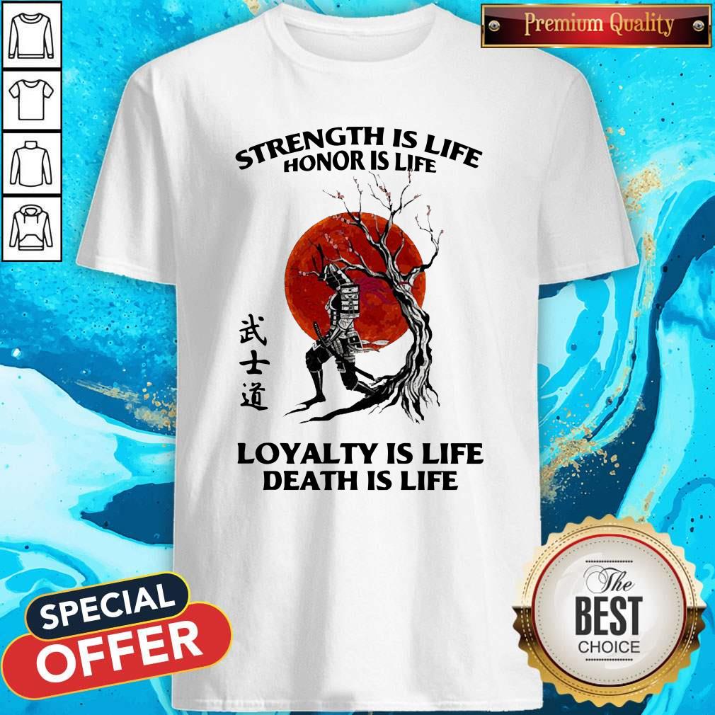 Strength Is Life Honor Is Life Loyalty Is Life Death Is Life Shirt