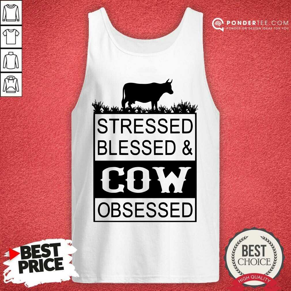 Stressed Blessed And Cow Obsessed Shirt