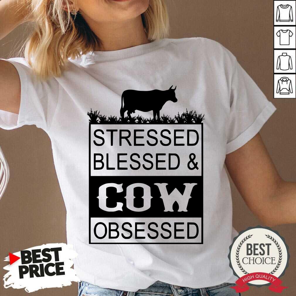 Stressed Blessed And Cow Obsessed Shirt