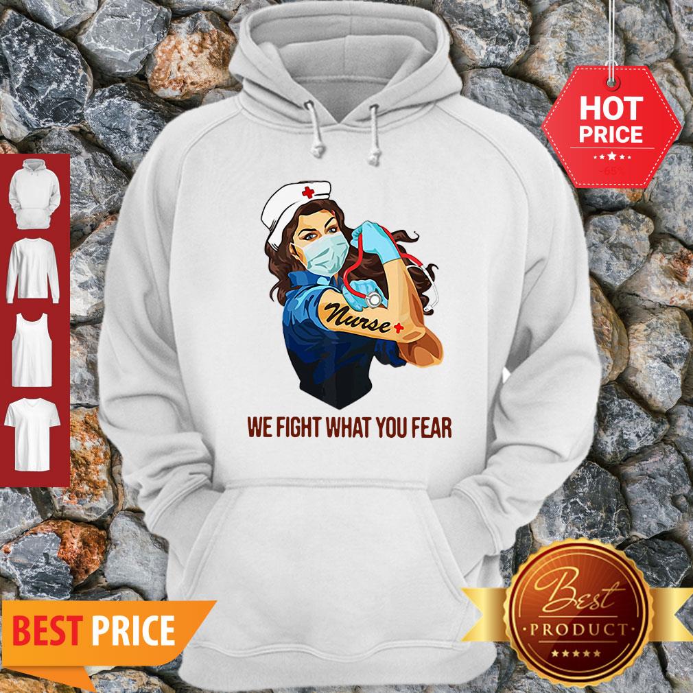Strong Nurse We Fight What You Fear Coronavirus Shirt