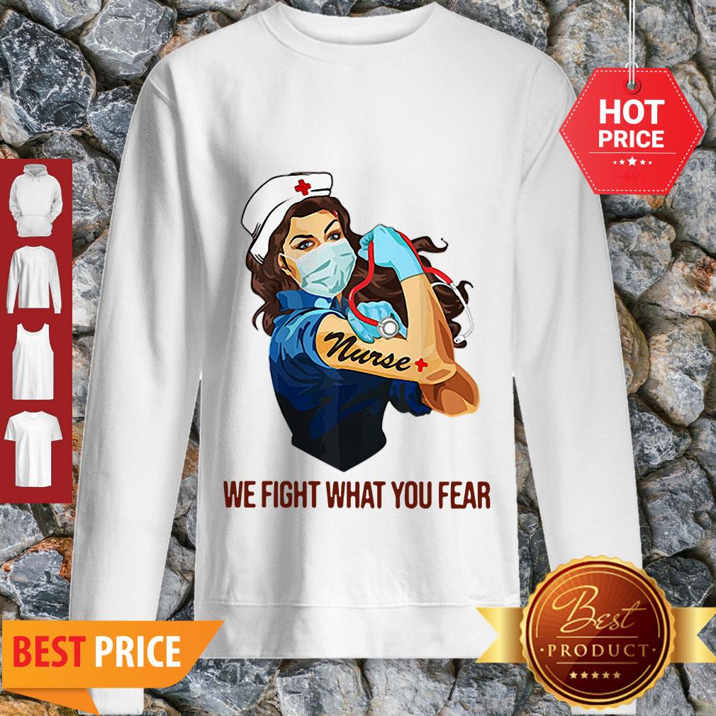 Strong Nurse We Fight What You Fear Coronavirus Shirt