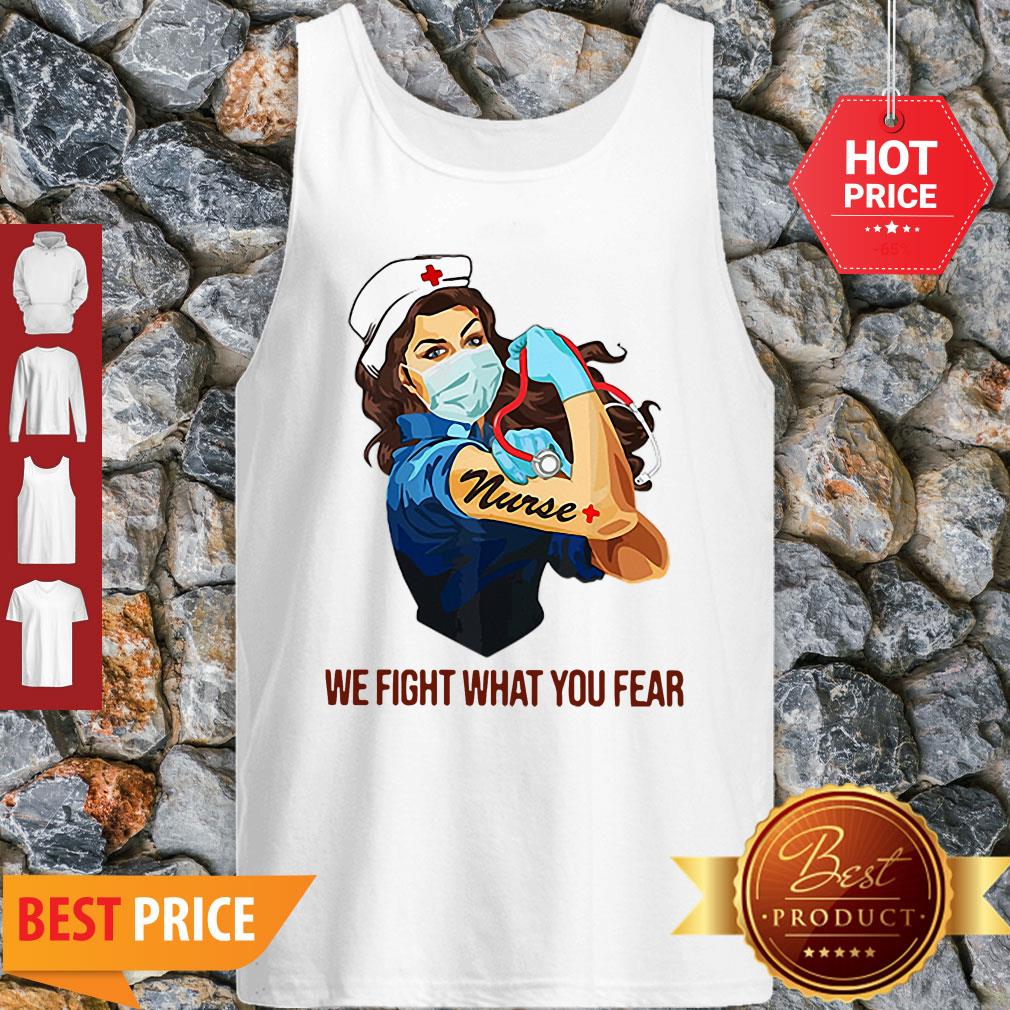 Strong Nurse We Fight What You Fear Coronavirus Shirt