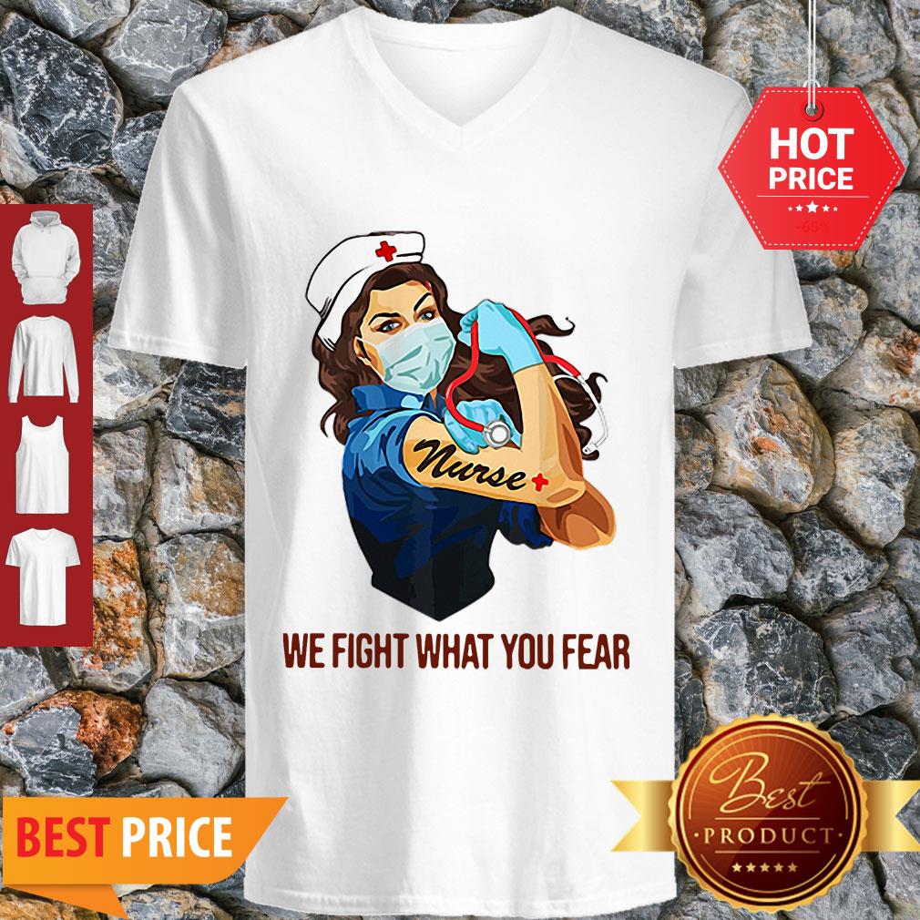 Strong Nurse We Fight What You Fear Coronavirus Shirt