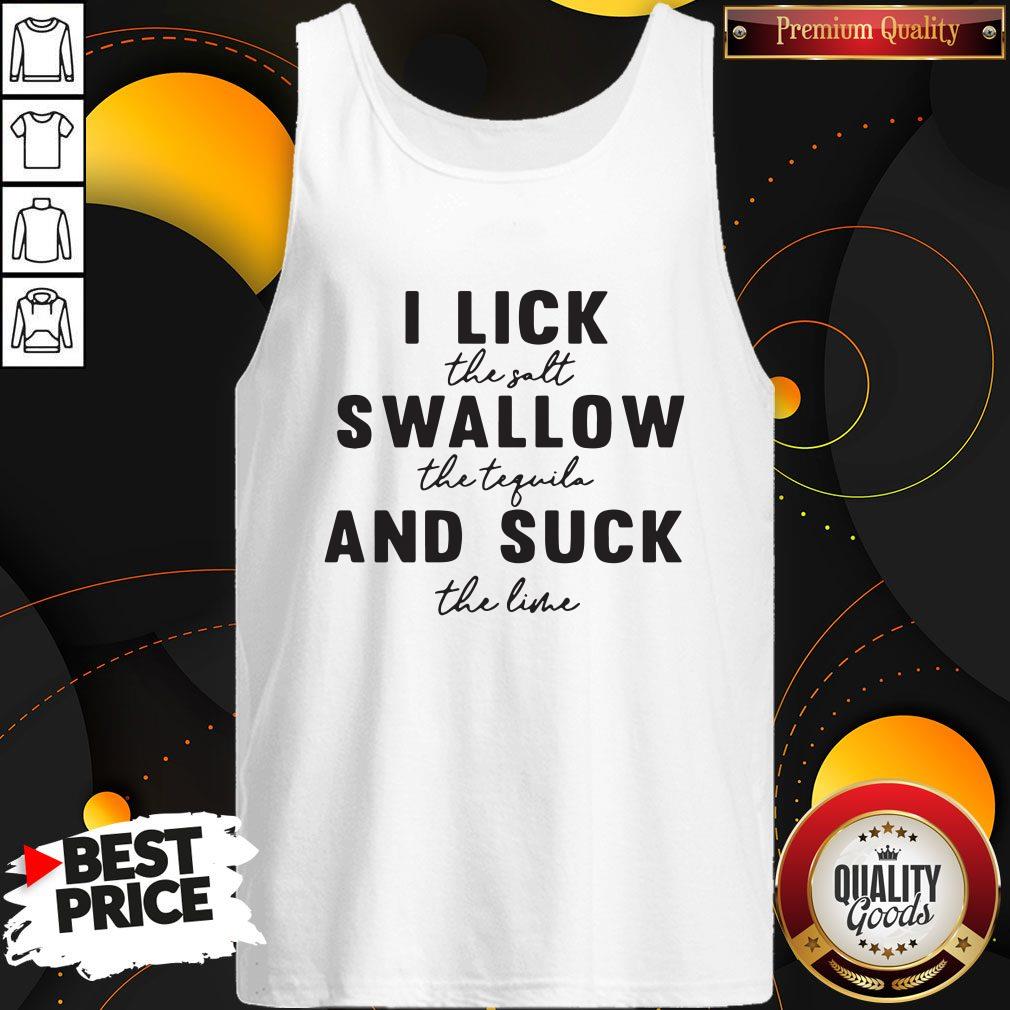 Stunning I Lick The Salt Swallow The Tequila And Suck The Line Shirt
