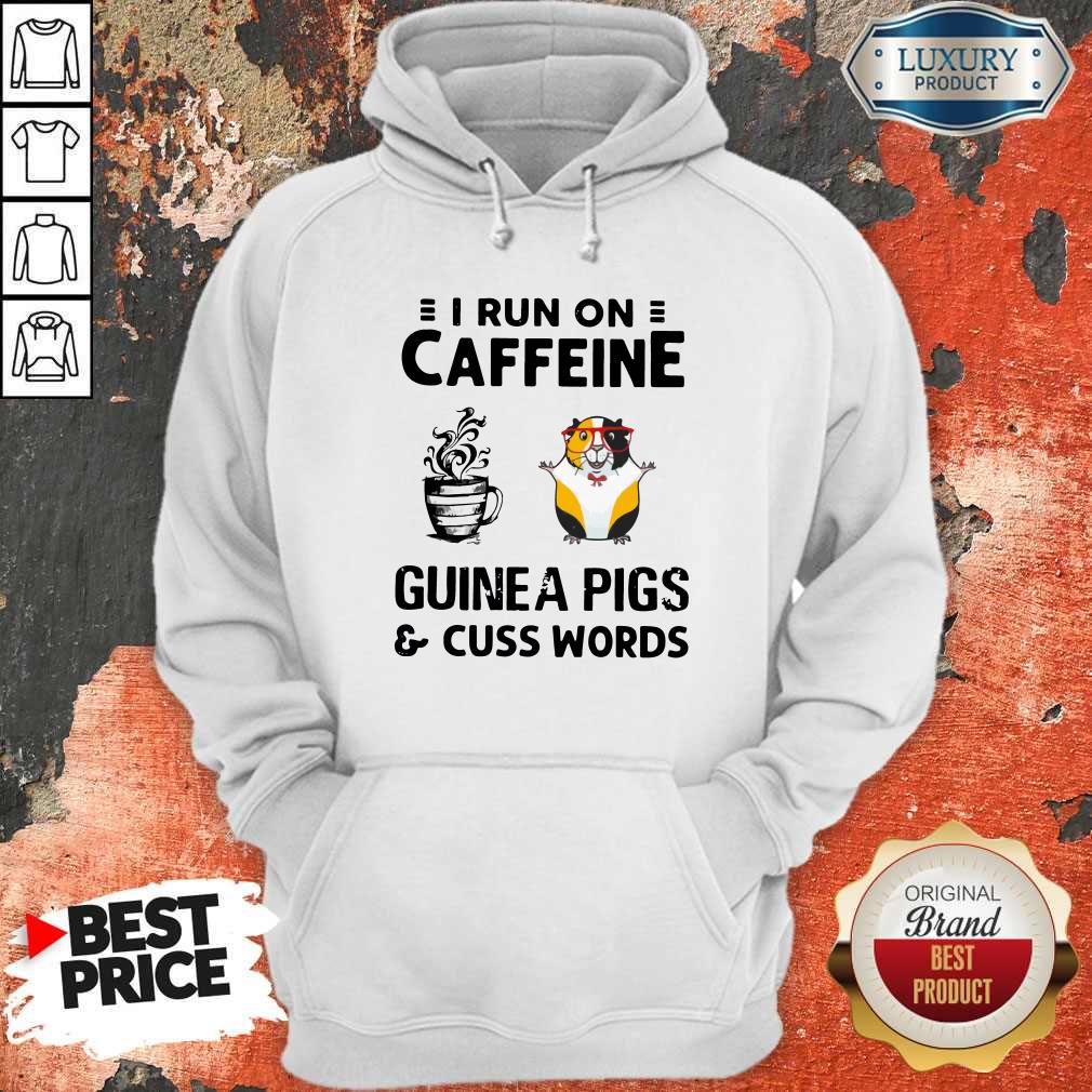 Stunning I Run On Caffeine Guinea Pigs And Cuss Words Shirt
