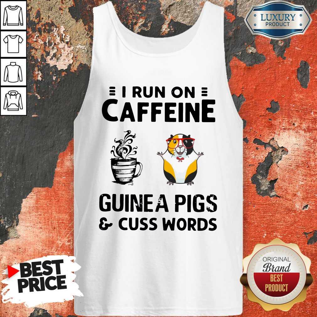 Stunning I Run On Caffeine Guinea Pigs And Cuss Words Shirt