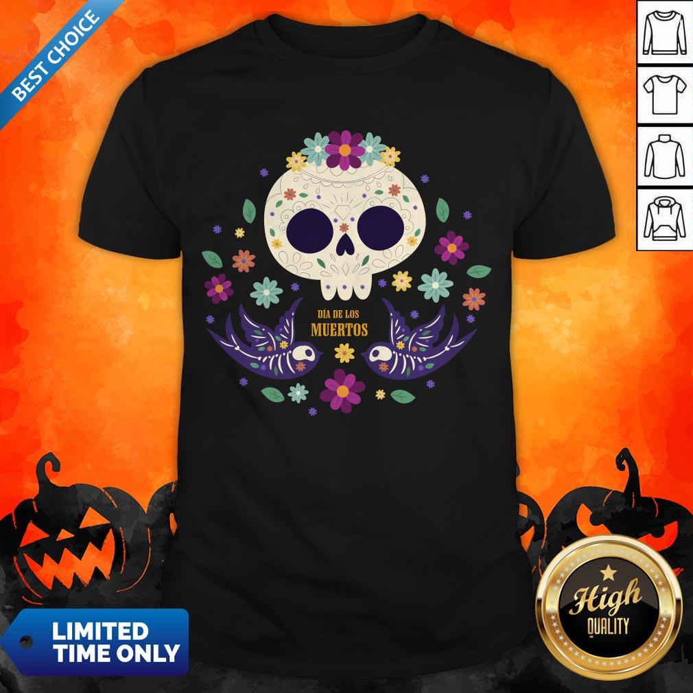 Sugar Skull Flowers Day Of The Dead Dia De Los Mueros Shirt
