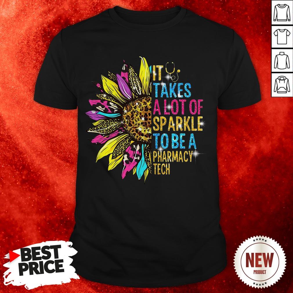 Sunflower It Takes A Lot Of Sparkle To Be A Pharmacy Tech Shirt
