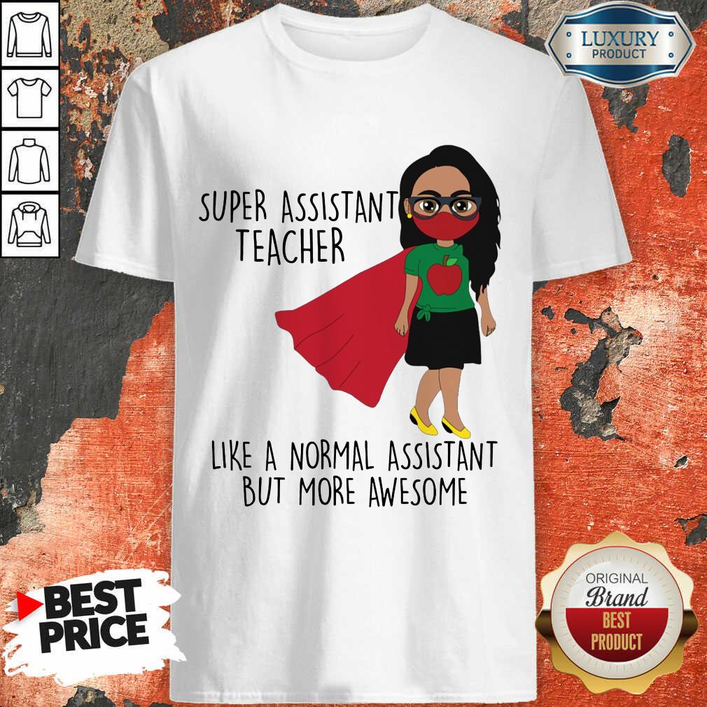 Super Assistant Teacher Like A Normal Shirt