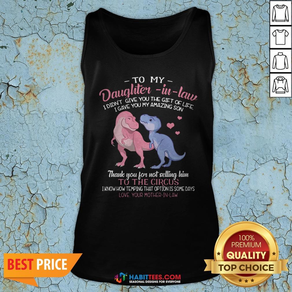 super-dinosaur-to-my-dear-daughter-in-law-i-didnt-give-you-the-gift-of-life-i-gave-you-my-tank-top.jpg