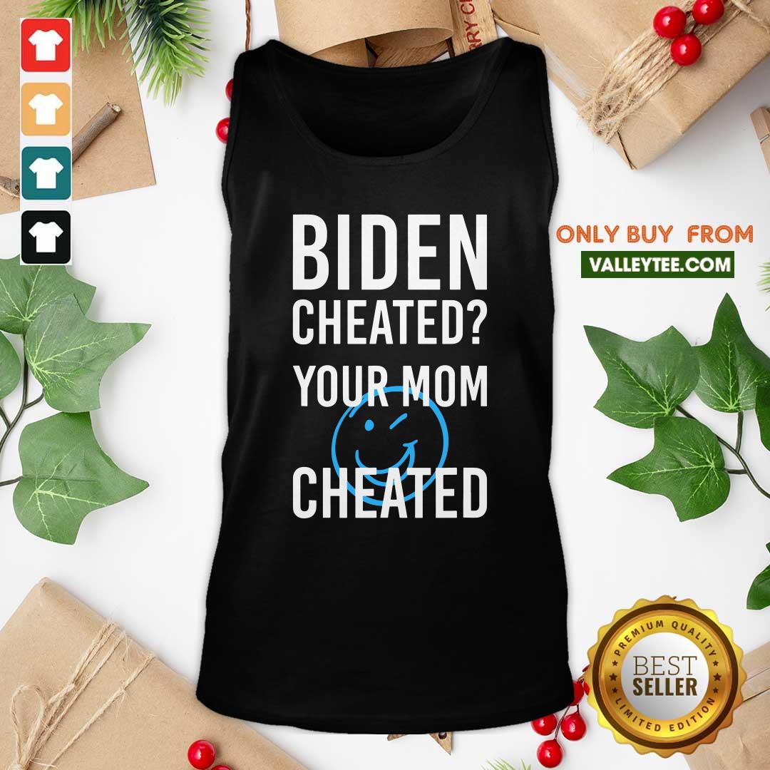 Super Nice Biden Cheate Your Mom Cheated 2020 Election Shirt