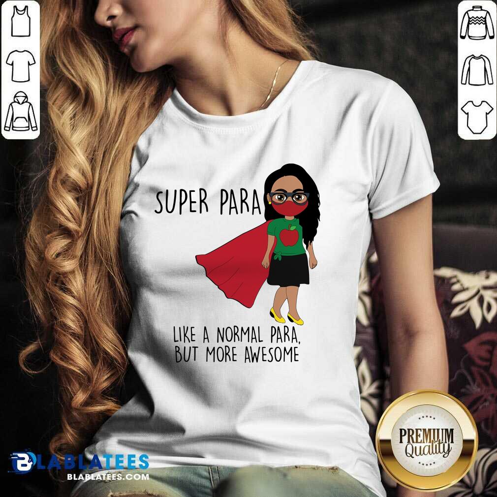 Super Para Like A Normal Para But More Awesome Shirt