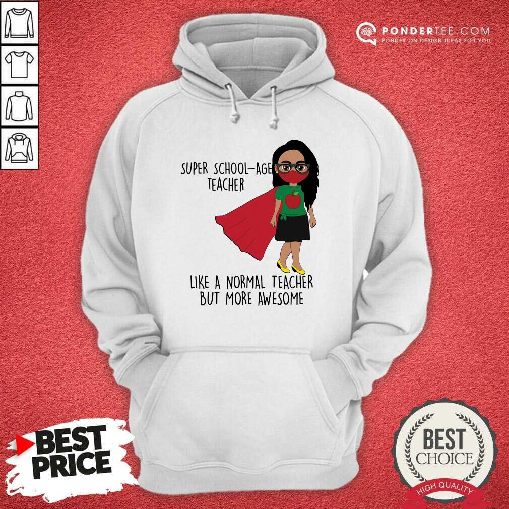 Super School-Age Teacher Like A Normal Teacher Shirt