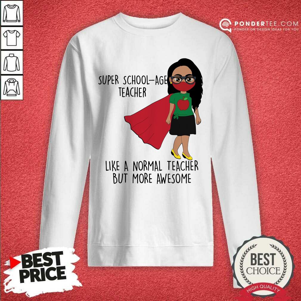 Super School-Age Teacher Like A Normal Teacher Shirt