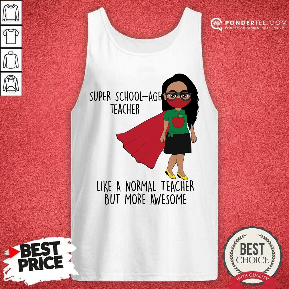 Super School-Age Teacher Like A Normal Teacher Shirt