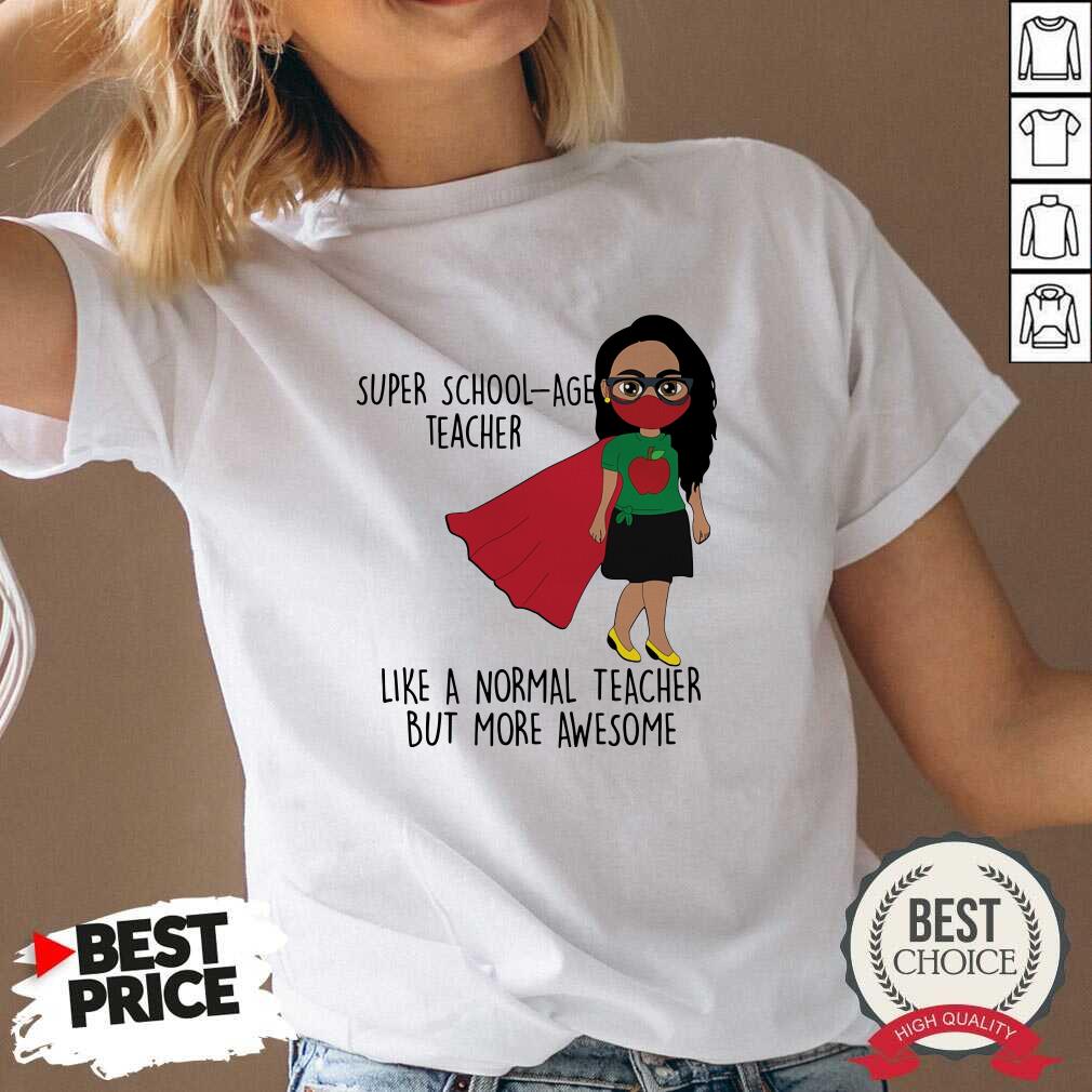 Super School-Age Teacher Like A Normal Teacher Shirt