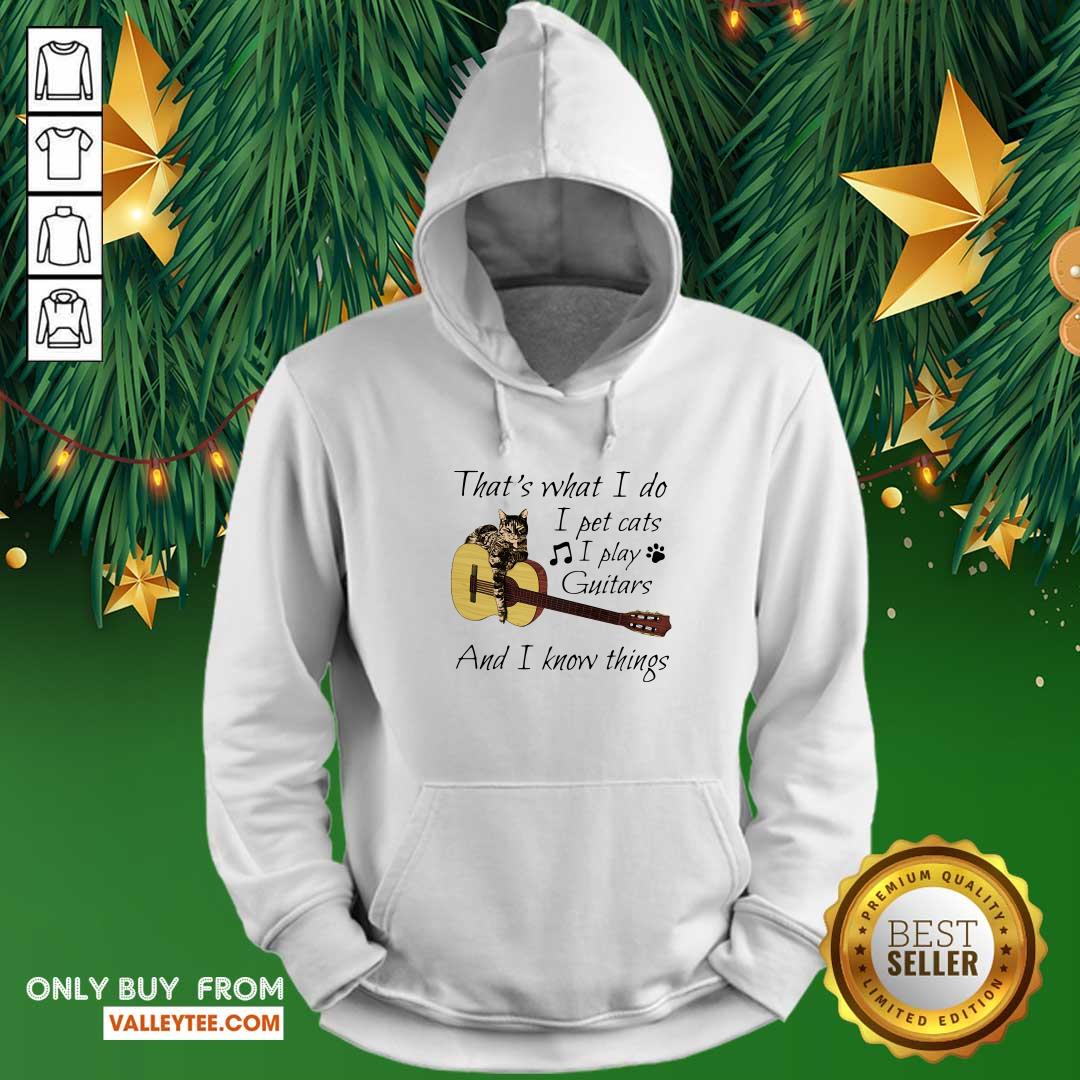 Super That’s What I Do I Pet Cats I Play Guitars And I Know Things Shirt