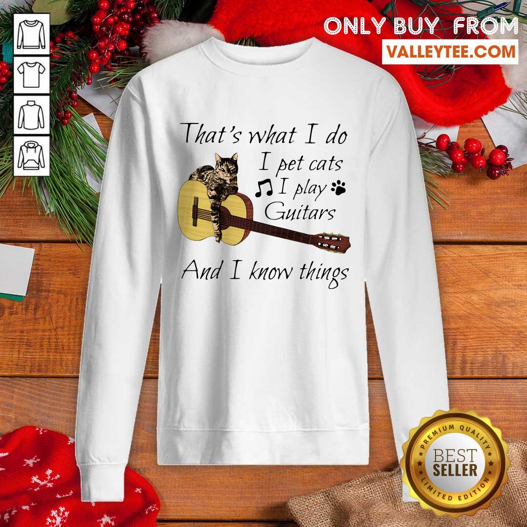 Super That’s What I Do I Pet Cats I Play Guitars And I Know Things Shirt