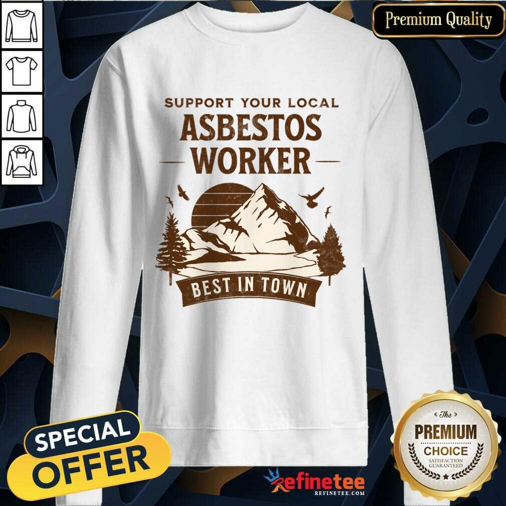 Support Your Local Asbestos Worker Best In Town Shirt