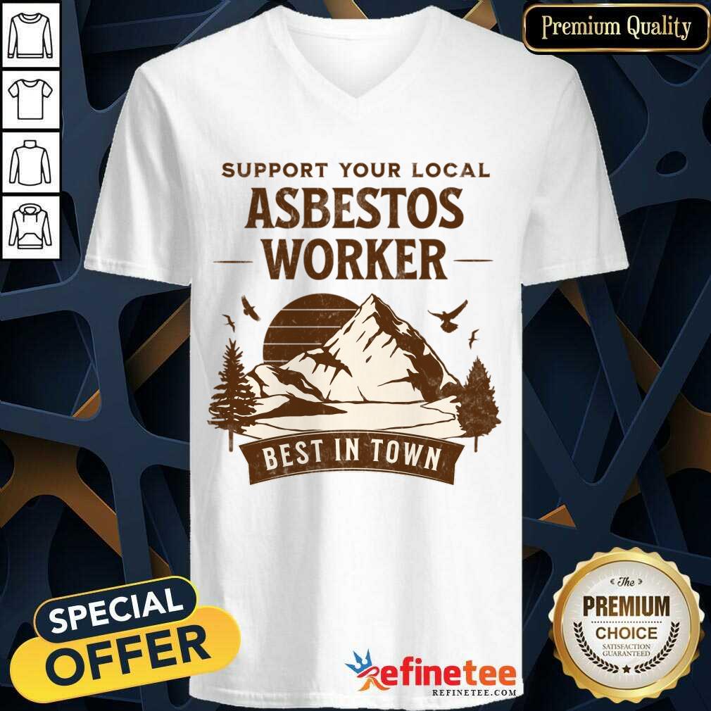 Support Your Local Asbestos Worker Best In Town Shirt