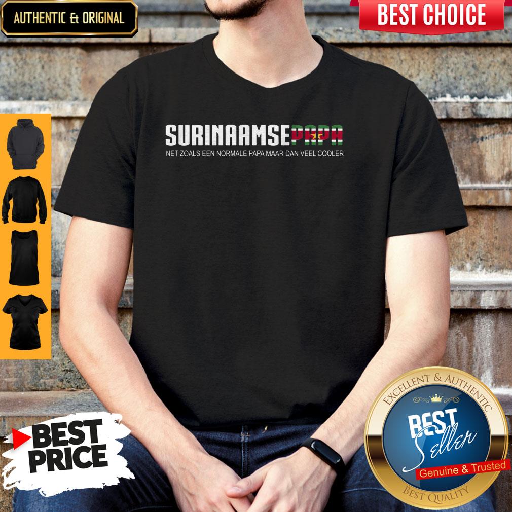 Surinaamse Papa Net Zoals Een Normale Papa Maar Dan Veel Cooler Shirt