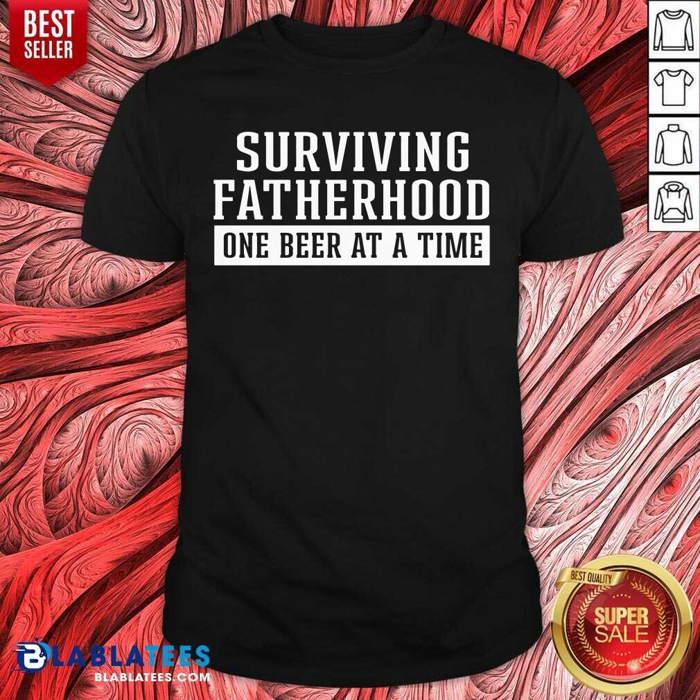 Surviving Fatherhood One Beer At A Time Shirt