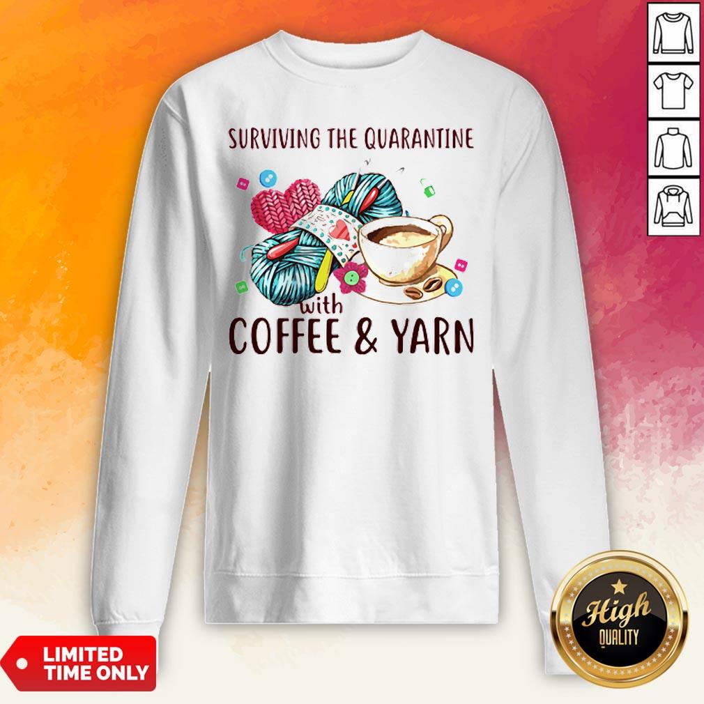 Surviving The Quarantine With Coffee Yarn Shirt