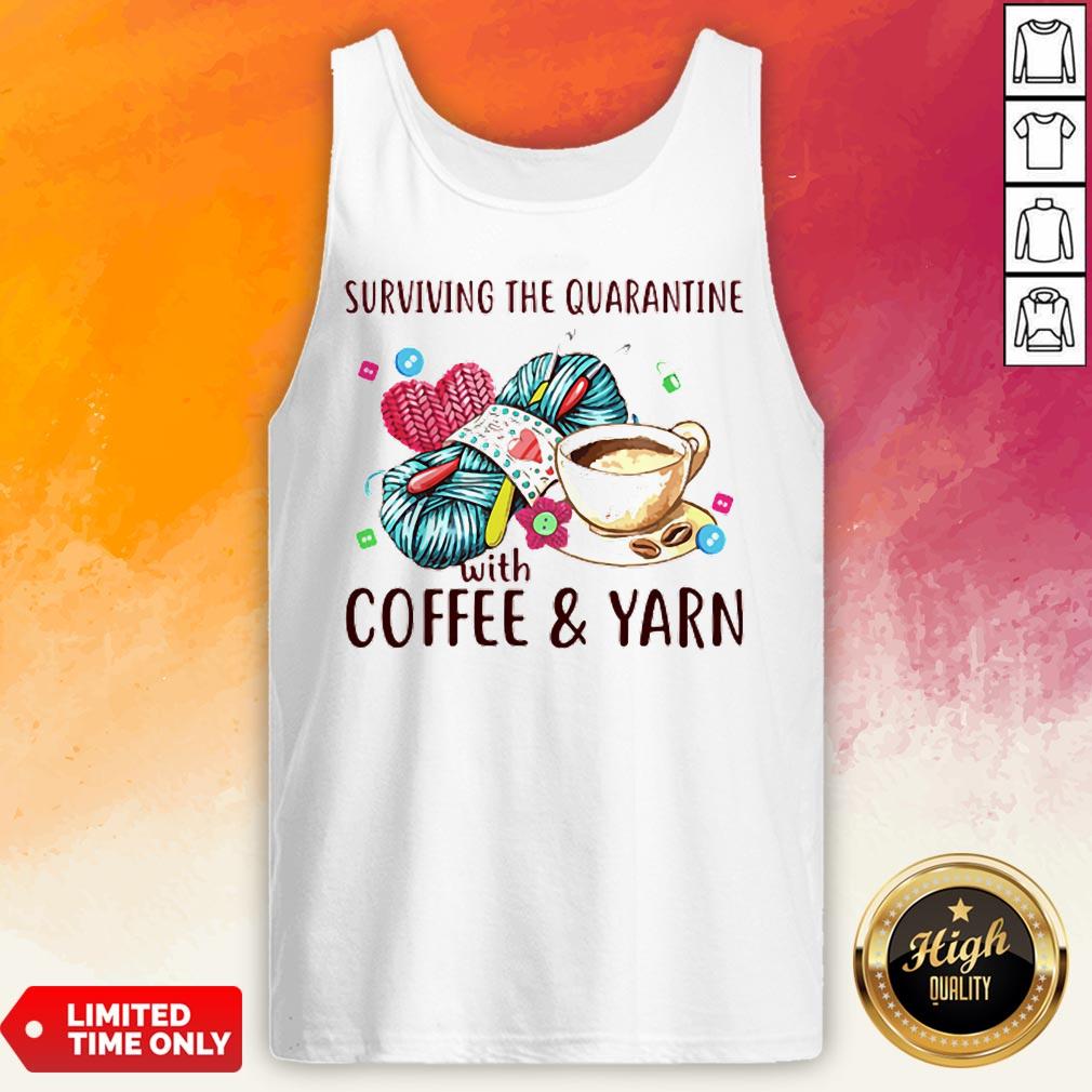 Surviving The Quarantine With Coffee Yarn Shirt