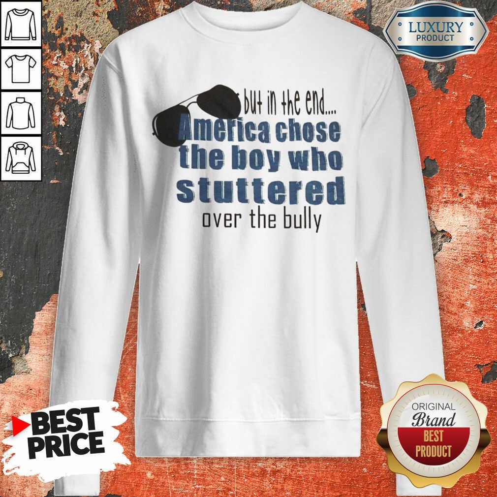 suspicious-but-in-the-end-america-chose-7-the-boy-who-stuttered-over-the-bully-sweatshirt.jpg