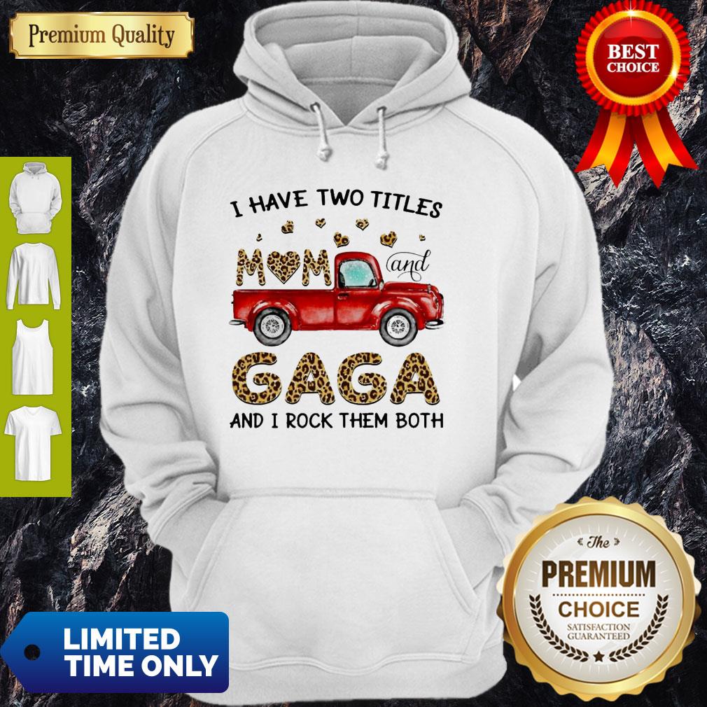 Funny I Have Two Titles Mom And Gaga And I Rock Them Both Shirt