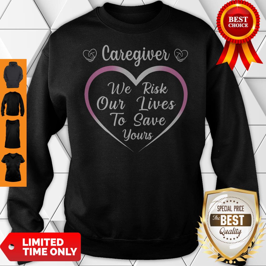 Nice Caregiver We Risk Our Lives To Save Your Shirt