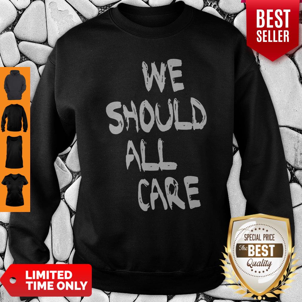 Good We Should All Care Shirt