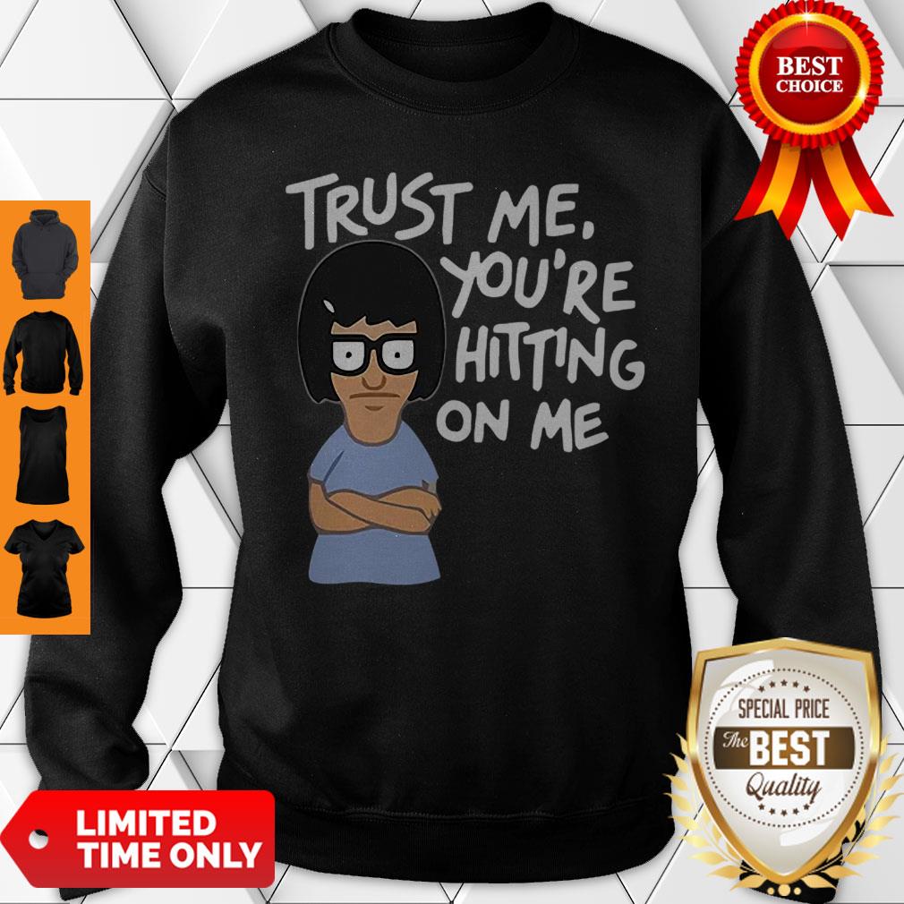 Tina Belcher Trust Me You’re Hitting On Me Bob’s Burgers Shirt